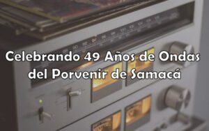 49 aniversario - Blog - Ondas del Porvenir - Empresa Radial - Samacá Boyacá