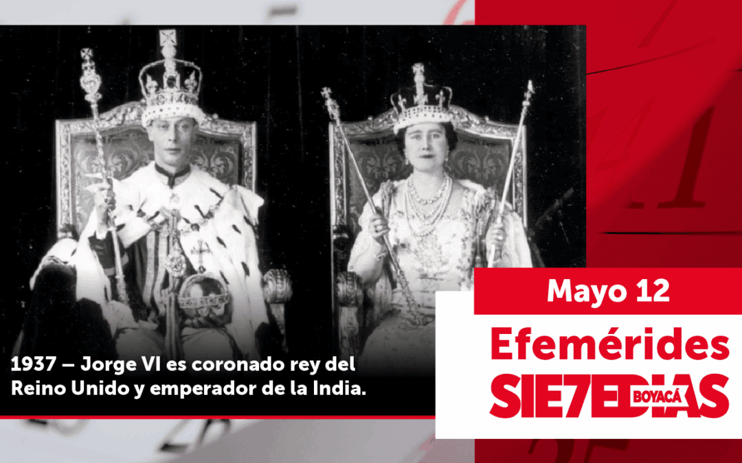 Un día como hoy | 12 de mayo | #Efeméride7días