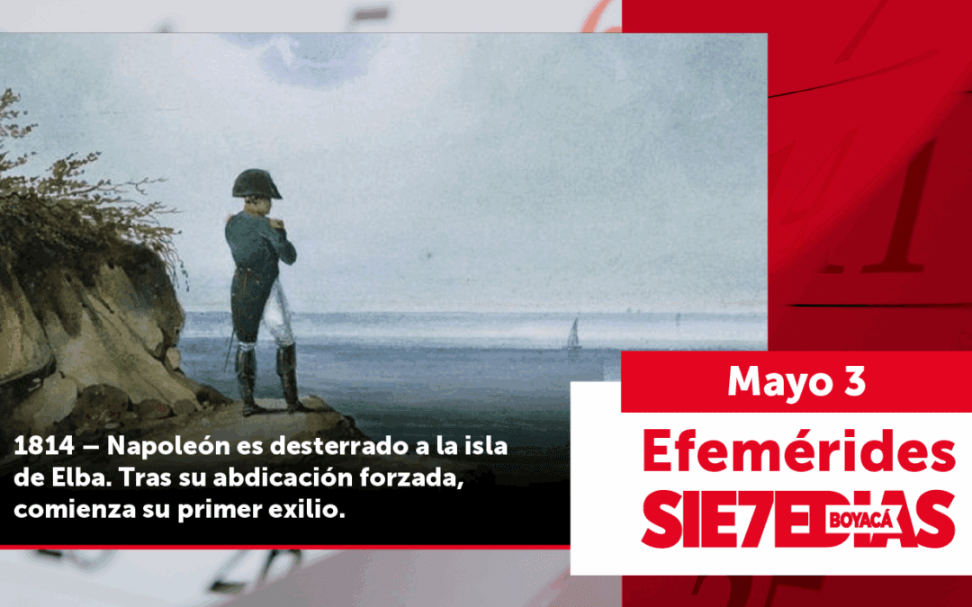 Un día como hoy | 03 de mayo | #Efeméride7días