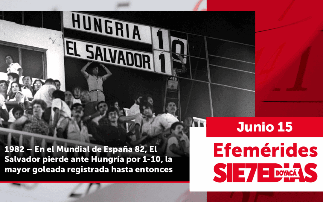 Un día como hoy | 15 de junio | #Efeméride7días