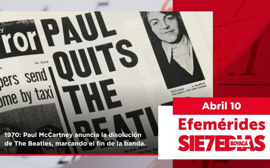 Un día como hoy | 10 de abril | #Efemerides7días