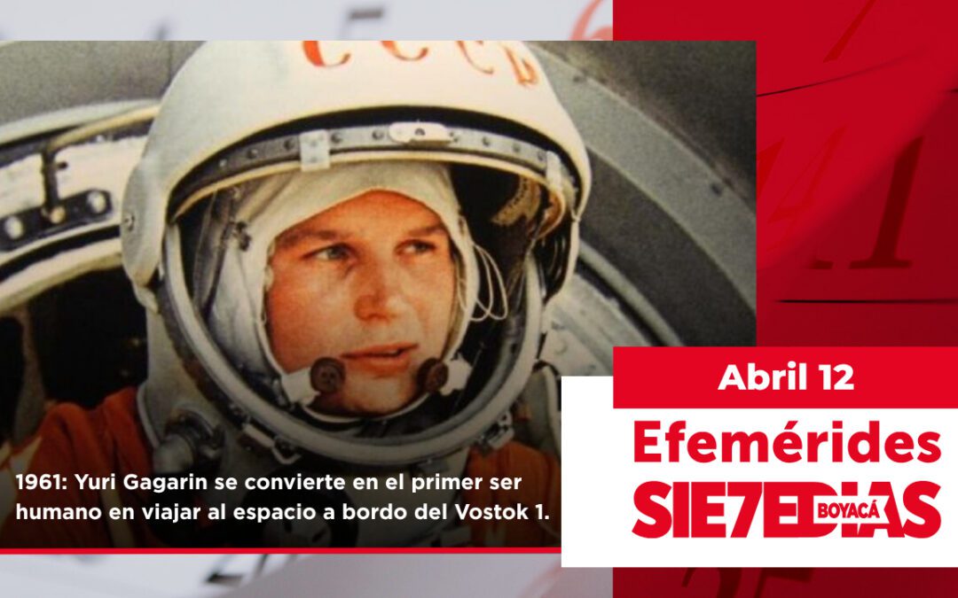 Un día como hoy | 12 de abril | #Efemerides7días