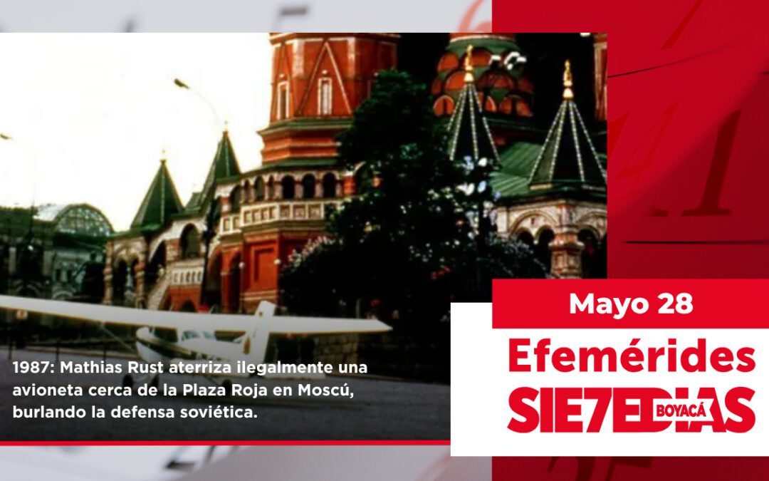 Un día como hoy | 28 de mayo | #Efemerides7días