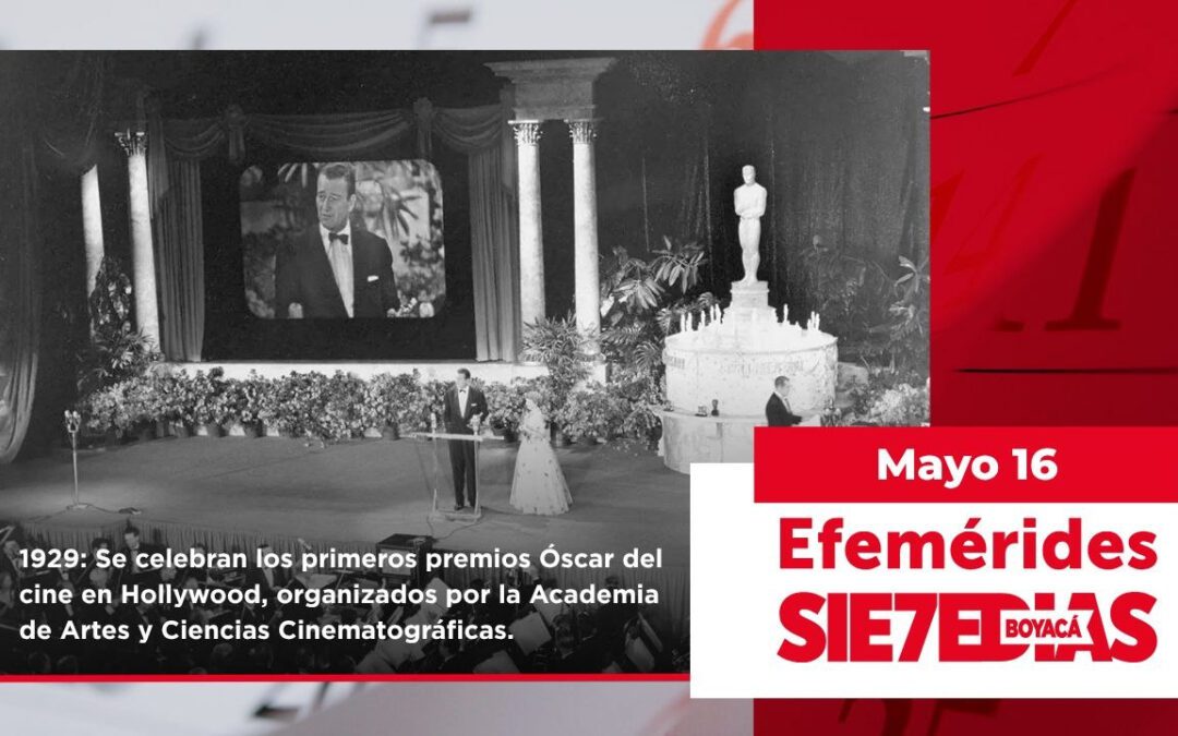 Un día como hoy | 16 de mayo | #Efemerides7días