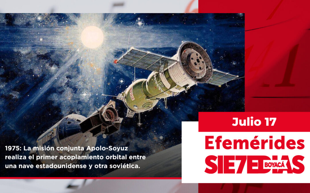 Un día como hoy | 17 de julio | #Efemerides7días