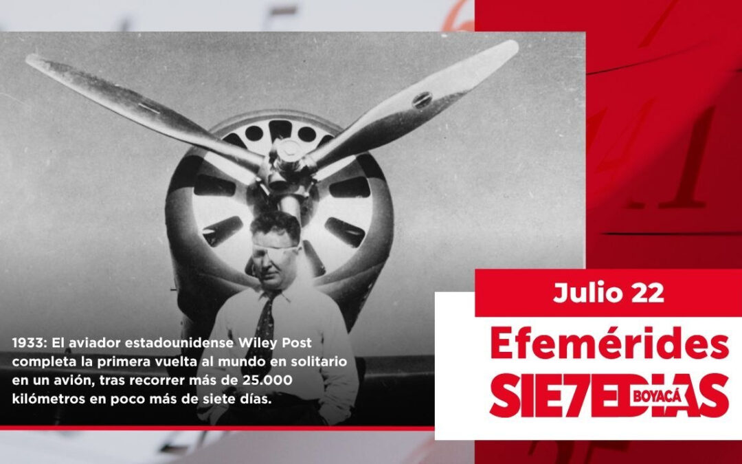 Un día como hoy | 22 de julio | #Efemerides7Días